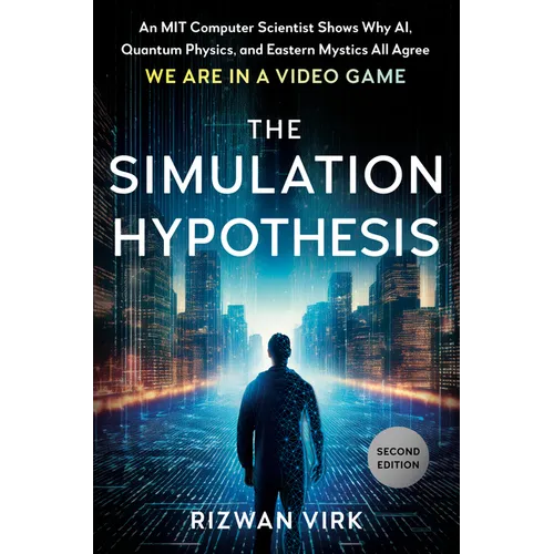 The Simulation Hypothesis: An Mit Computer Scientist Shows Why Ai, Quantum Physics, and Eastern Mystics All Agree We Are in a Video Game - Hardcover