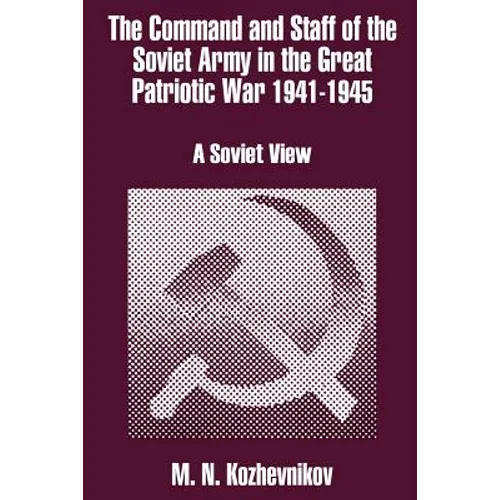 The Command and Staff of the Soviet Army in the Great Patriotic War 1941-1945: A Soviet View - Paperback