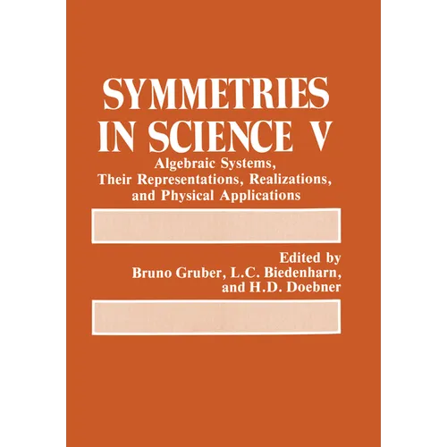 Symmetries in Science V: Algebraic Systems, Their Representations, Realizations, and Physical Applications - Hardcover