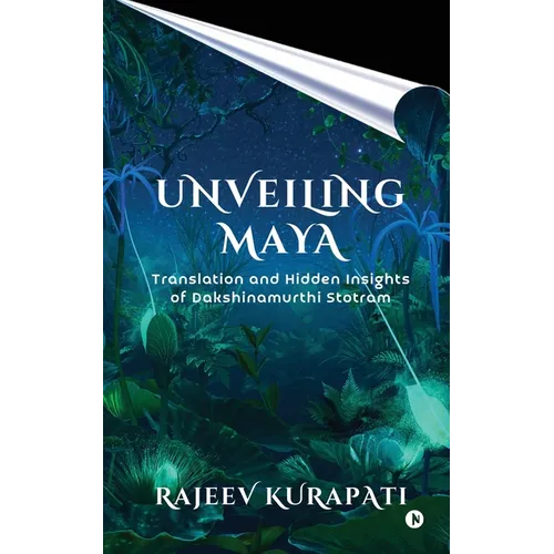 Unveiling Maya: Translation and Hidden Insights of Dakshinamurthi Stotram - Paperback
