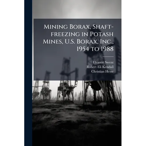 Mining Borax, Shaft-freezing in Potash Mines, U.S. Borax, Inc., 1954 to 1988 - Paperback