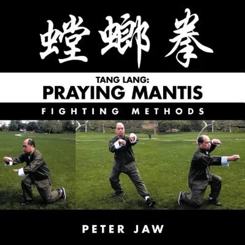 Tang Lang: Praying Mantis Fighting Methods - Paperback