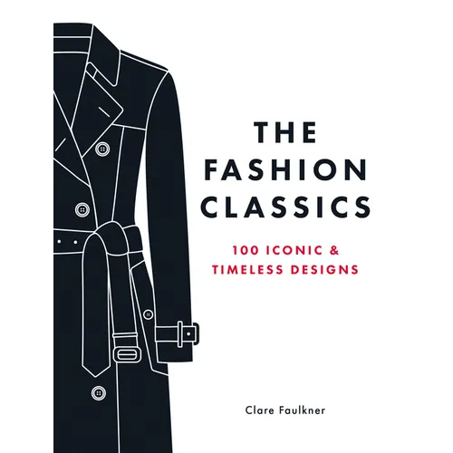 The Fashion Classics: 100 Iconic & Timeless Designs - Hardcover
