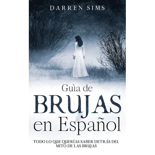Guía de Brujas en Español: Todo lo que Querías Saber Detrás del Mito de las Brujas - Paperback