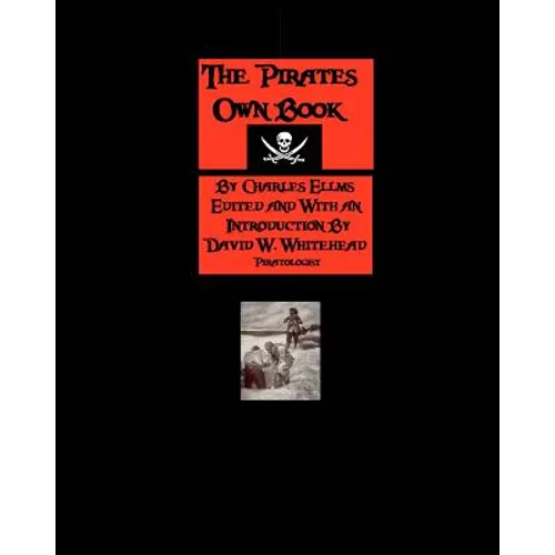 The Pirates Own Book: Authentic Narratives Of The Most Celebrated Sea Robbers - Paperback
