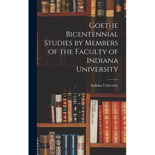 Goethe Bicentennial Studies by Members of the Faculty of Indiana University - Hardcover