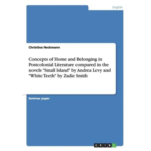 Concepts of Home and Belonging in Postcolonial Literature compared in the novels 