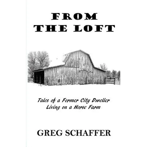 From the Loft: Tales of a Former City Dweller Living on a Horse Farm - Paperback