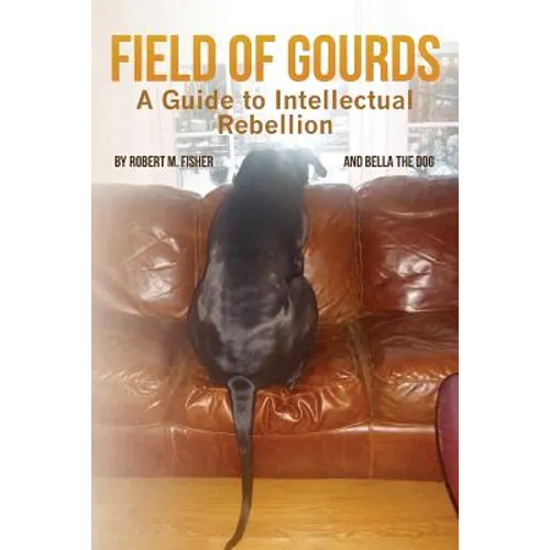 Field of Gourds: A Guide to Intellectual Rebellion - Paperback