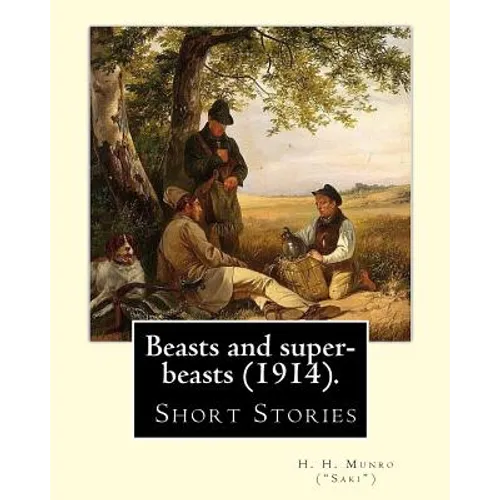 Beasts and super-beasts (1914). By: H. H. Munro (