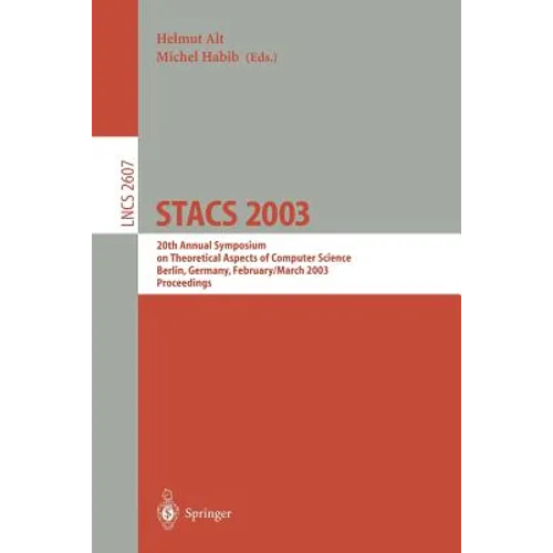 Stacs 2003: 20th Annual Symposium on Theoretical Aspects of Computer Science, Berlin, Germany, February 27 - March 1, 2003. Proceedings - Paperback