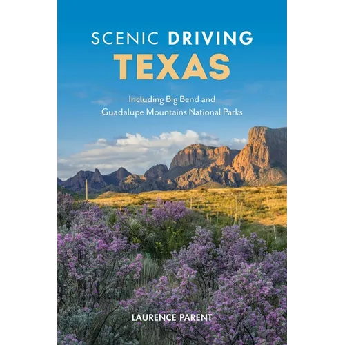 Scenic Driving Texas: Including Big Bend and Guadalupe Mountains National Parks