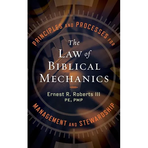 The Law of Biblical Mechanics: Principles and Processes for Management and Stewardship - Paperback