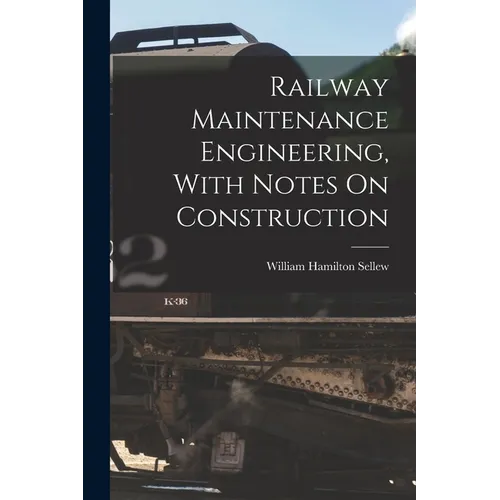 Railway Maintenance Engineering, With Notes On Construction - Paperback