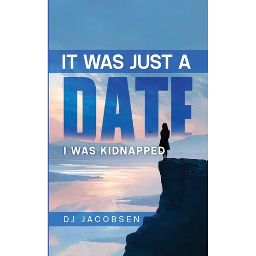 It Was Just a Date: I Was Kidnapped - Paperback