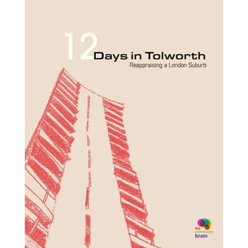 12 Days in Tolworth: Reappraising a London Suburb - Paperback