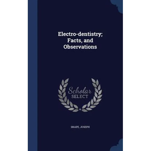 Electro-dentistry; Facts, and Observations - Hardcover