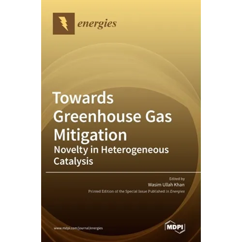 Towards Greenhouse Gas Mitigation: Novelty in Heterogenous Catalysis - Hardcover