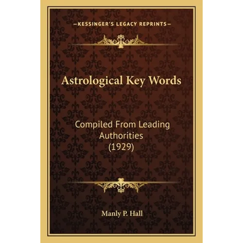 Astrological Key Words: Compiled From Leading Authorities (1929) - Paperback
