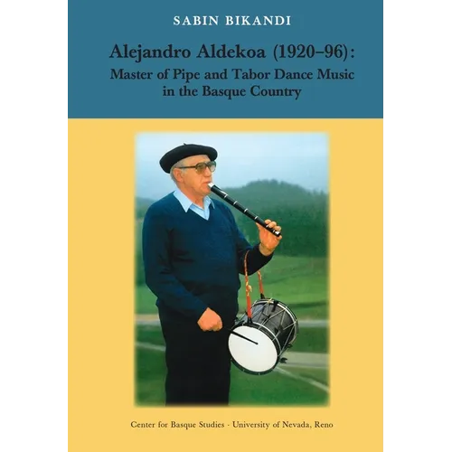 Alejandro Aldekoa: Master of Pipe and Tabor Dance Music in the Basque Country - Paperback