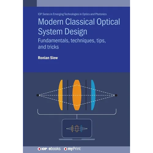 Modern Classical Optical System Design: Fundamentals, techniques, tips, and tricks - Paperback