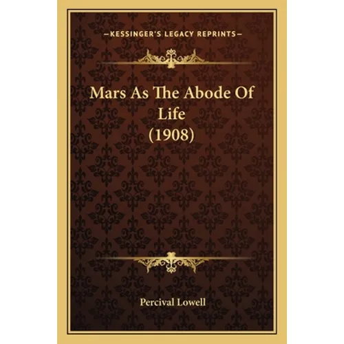 Mars As The Abode Of Life (1908) - Paperback