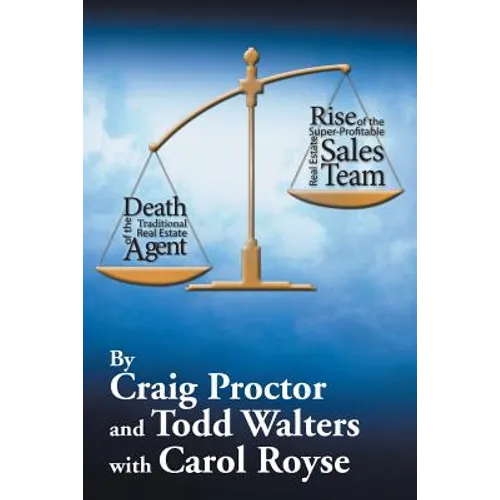 Death of the Traditional Real Estate Agent: Rise of the Super-Profitable Real Estate Sales Team - Paperback