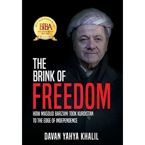 The Brink of Freedom: How Masoud Barzani took Kurdistan to the edge of independence - Hardcover