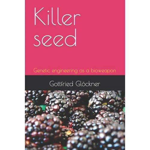 Killer seed: Genetic engineering as a bioweapon - Paperback