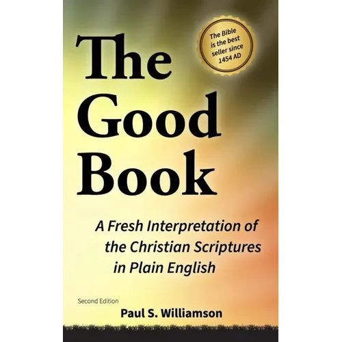 THE GOOD BOOK A Fresh Interpretation of the Christian Scriptures in Plain English - Hardcover