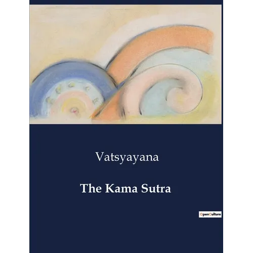 The Kama Sutra: An Academic Exploration of Love, Society, and Cultural Practices in Ancient India - Paperback