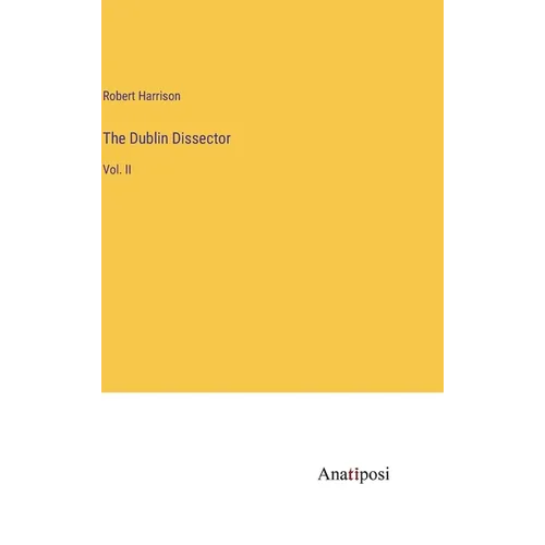 The Dublin Dissector: Vol. II - Hardcover