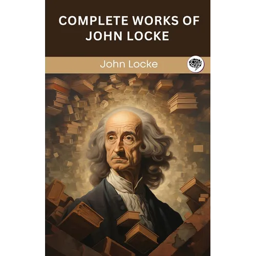 Complete Works of John Locke (Grapevine edition) - Paperback