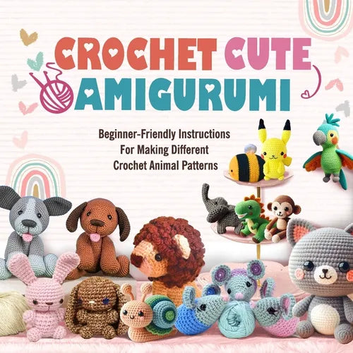 Crochet Cute Amigurumi: Beginner-Friendly Instructions For Making Different Crochet Animal Patterns - Paperback