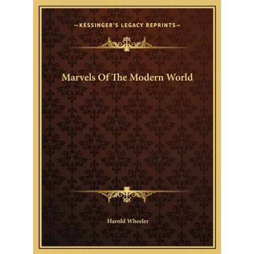Marvels Of The Modern World - Hardcover