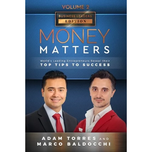 Money Matters: World's Leading Entrepreneurs Reveal Their Top Tips To Success (Business Leaders Vol.2 - Edition 4) - Paperback