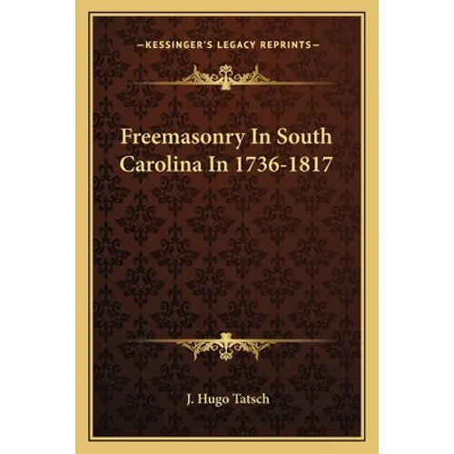 Freemasonry In South Carolina In 1736-1817 - Paperback