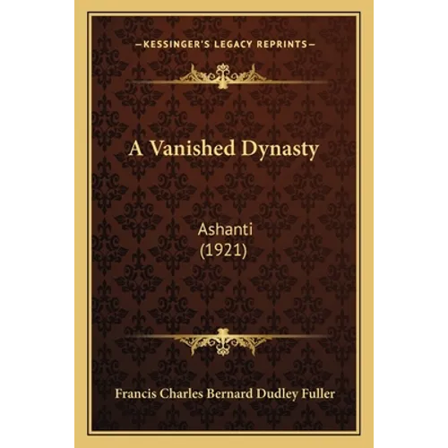 A Vanished Dynasty: Ashanti (1921) - Paperback