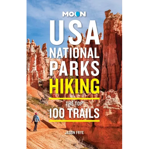Moon USA National Parks Hiking: The Top 100 Trails
