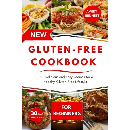 The New Gluten-Free Cookbook for Beginners: 100+ Delicious and Easy Recipes for a Healthy, Gluten-Free Lifestyle - Paperback