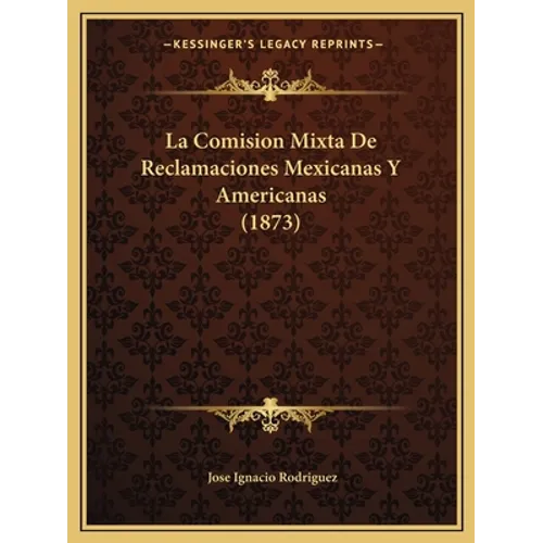 La Comision Mixta De Reclamaciones Mexicanas Y Americanas (1873) - Paperback