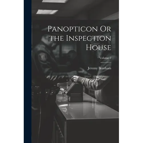 Panopticon Or the Inspection House; Volume 2 - Paperback
