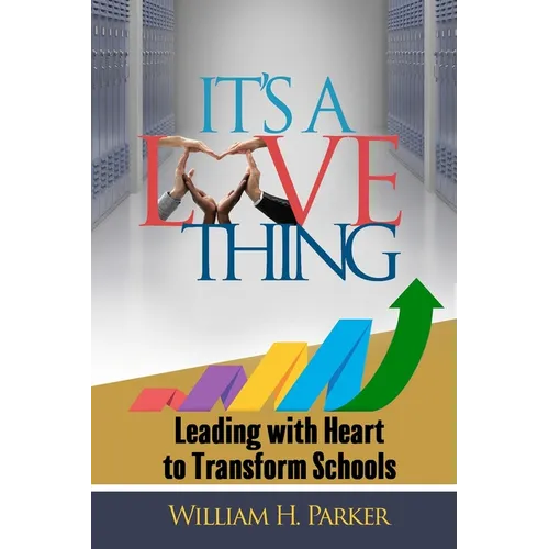 It's A Love Thing: Leading with Heart to Transform Schools - Paperback