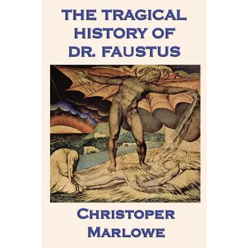 The Tragical History of Dr. Faustus: Marlowe's Classic Drama of the Faust Legend - Paperback