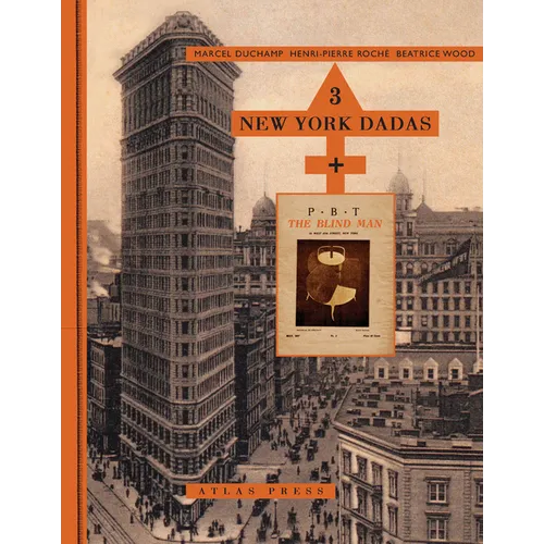Three New York Dadas and the Blind Man: Marcel Duchamp, Henri-Pierre Roché, Beatrice Wood - Hardcover