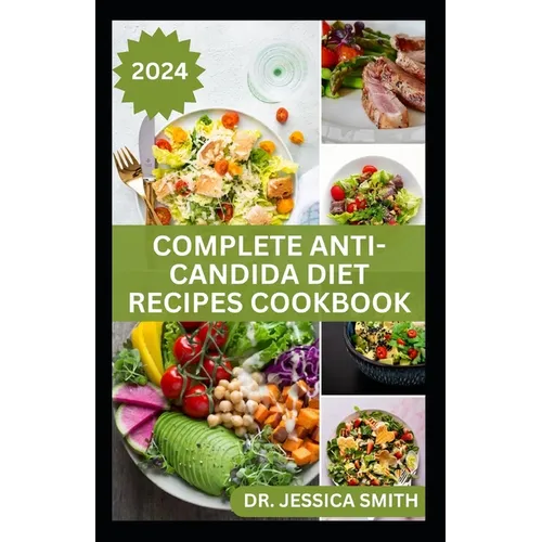 Complete Anti-Candida Diet Recipes Cookbook: A complete Guide with Recipes to Combat Candida disease, Manage Yeast Infection and Inflammation - Paperback