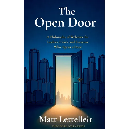 The Open Door: A Philosophy of Welcome for Leaders, Cities, and Everyone Who Opens a Door - Hardcover