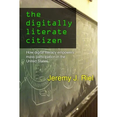 The Digitally Literate Citizen: How Digital Literacy Empowers Mass Participation in the United States - Paperback