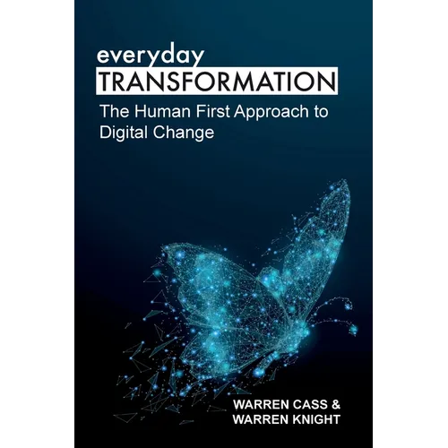 everyday TRANSFORMATION: The Human First Approach to Digital Change - Paperback