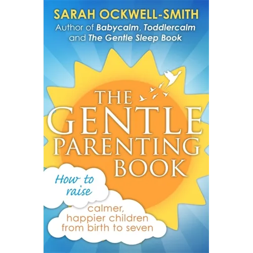 The Gentle Parenting Book: How to Raise Calmer, Happier Children from Birth to Seven - Paperback